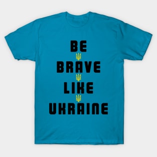 Be Brave Like Ukraine T-Shirt